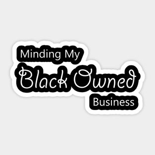 minding my blackowned business Sticker